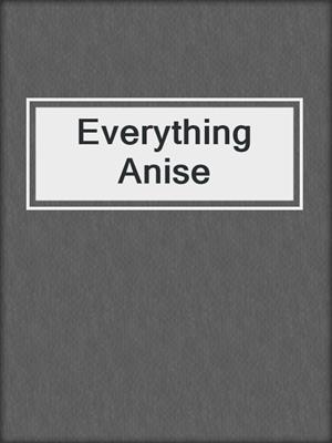 cover image of Everything Anise