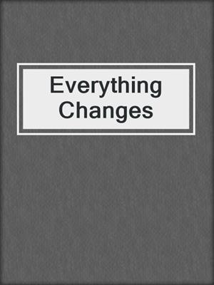 cover image of Everything Changes