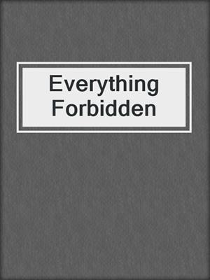 cover image of Everything Forbidden