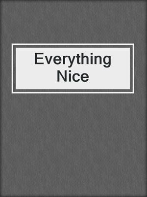 cover image of Everything Nice