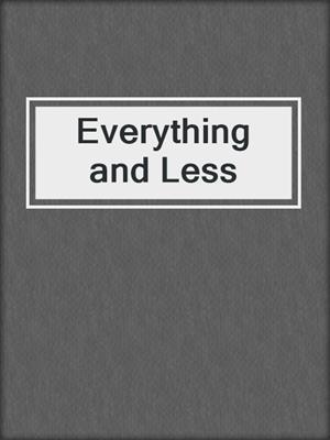 cover image of Everything and Less