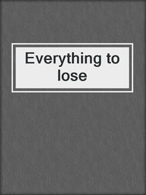 Everything to lose