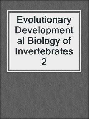 Evolutionary Developmental Biology of Invertebrates 2