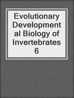 Evolutionary Developmental Biology of Invertebrates 6