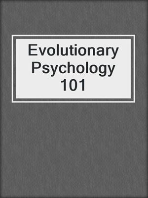 cover image of Evolutionary Psychology 101