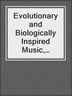 Evolutionary and Biologically Inspired Music, Sound, Art and Design