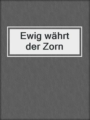 cover image of Ewig währt der Zorn