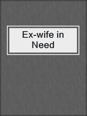 cover image of Ex-wife in Need