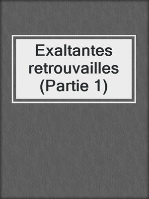 cover image of Exaltantes retrouvailles (Partie 1)