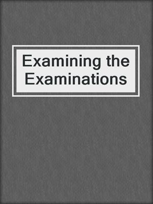 Examining the Examinations