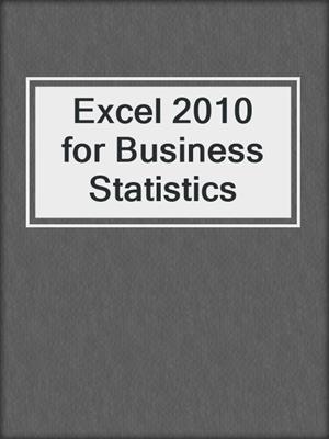 Excel 2010 for Business Statistics
