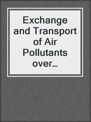 Exchange and Transport of Air Pollutants over Complex Terrain and the Sea