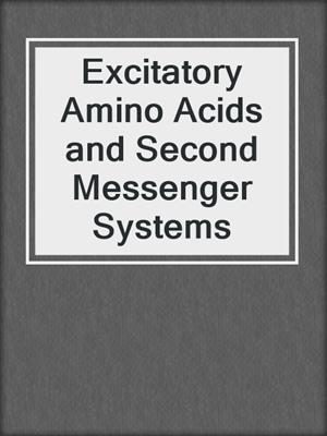 Excitatory Amino Acids and Second Messenger Systems