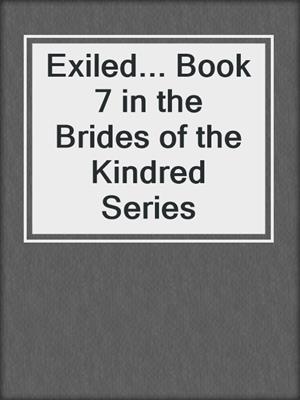 cover image of Exiled... Book 7 in the Brides of the Kindred Series