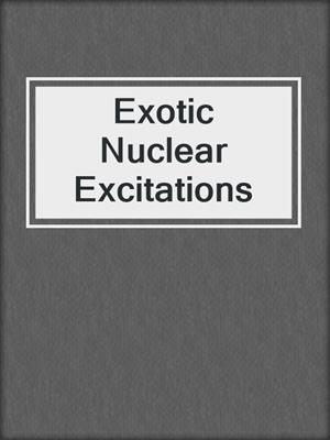 Exotic Nuclear Excitations