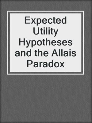 Expected Utility Hypotheses and the Allais Paradox