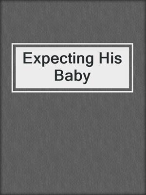 cover image of Expecting His Baby