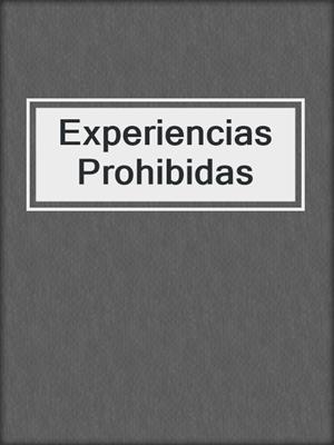 cover image of Experiencias Prohibidas