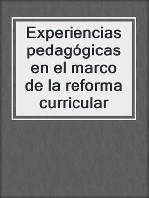 cover image of Experiencias pedagógicas en el marco de la reforma curricular