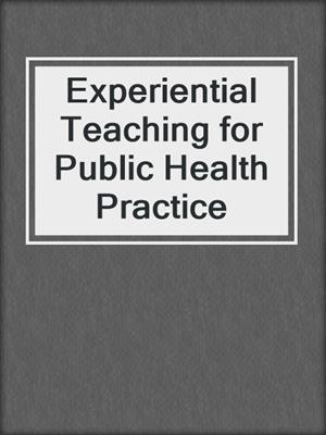 cover image of Experiential Teaching for Public Health Practice