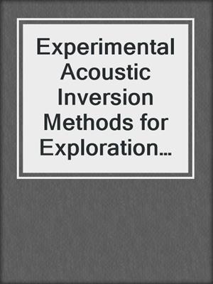 Experimental Acoustic Inversion Methods for Exploration of the Shallow Water Environment