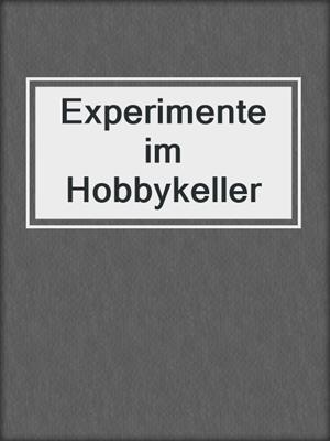 cover image of Experimente im Hobbykeller