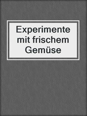 cover image of Experimente mit frischem Gemüse