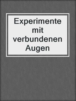 cover image of Experimente mit verbundenen Augen