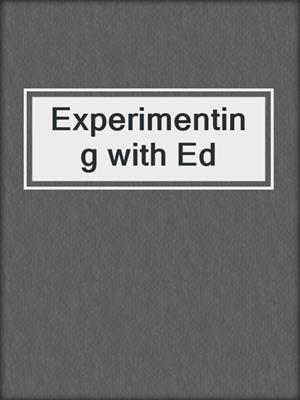 cover image of Experimenting with Ed