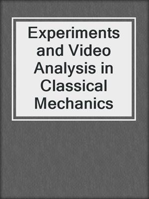 Experiments and Video Analysis in Classical Mechanics