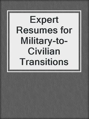 Expert Resumes for Military-to-Civilian Transitions