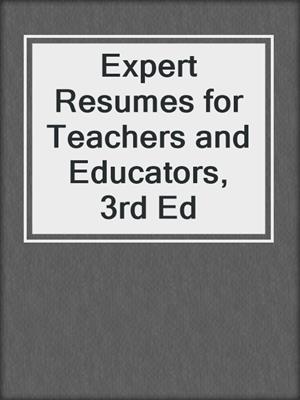 Expert Resumes for Teachers and Educators, 3rd Ed