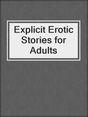 cover image of Explicit Erotic Stories for Adults