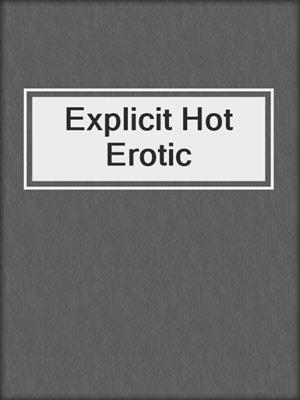 cover image of Explicit Hot Erotic