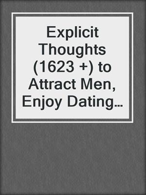 cover image of Explicit Thoughts (1623 +) to Attract Men, Enjoy Dating and Recognize the Love of Your Life