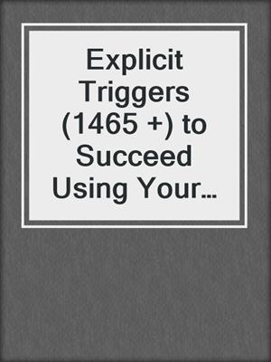 cover image of Explicit Triggers (1465 +) to Succeed Using Your Physio-Psychic Power