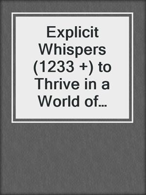 cover image of Explicit Whispers (1233 +) to Thrive in a World of Lying, Backstabbing and Dirty Tricks