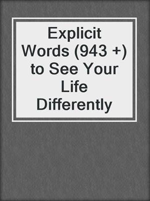 cover image of Explicit Words (943 +) to See Your Life Differently