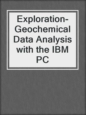 Exploration-Geochemical Data Analysis with the IBM PC