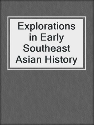 Explorations in Early Southeast Asian History