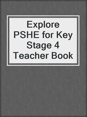 cover image of Explore PSHE for Key Stage 4 Teacher Book