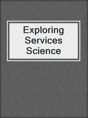 Exploring Services Science