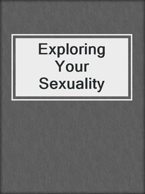 cover image of Exploring Your Sexuality