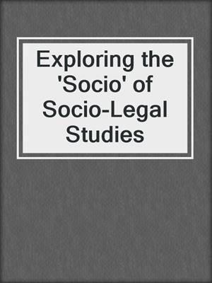 Exploring the 'Socio' of Socio-Legal Studies