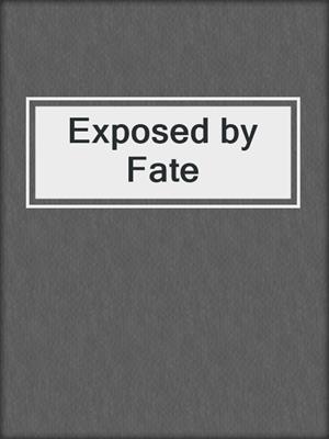 cover image of Exposed by Fate
