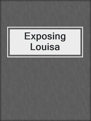 cover image of Exposing Louisa