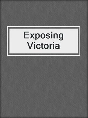 cover image of Exposing Victoria