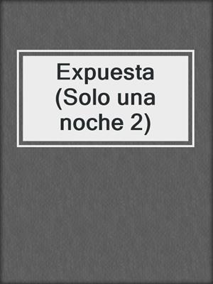 cover image of Expuesta (Solo una noche 2)