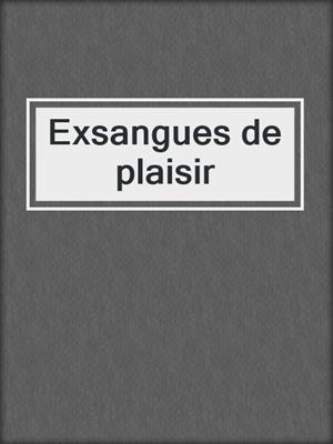 cover image of Exsangues de plaisir