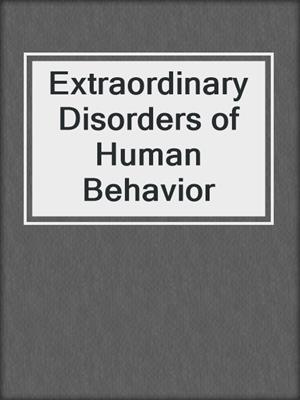Extraordinary Disorders of Human Behavior